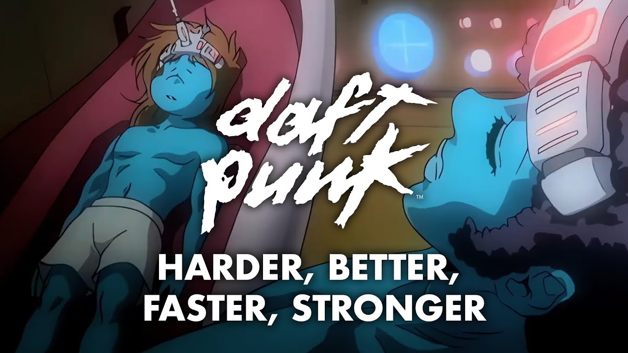 Harder, Better, Faster, Stronger